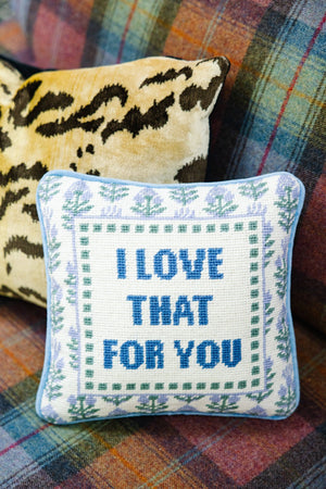 Love That for You Needlepoint Pillow