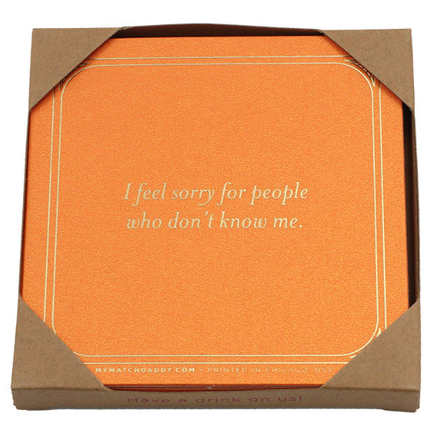 Matchdaddy Coaster: I feel sorry for people who don’t know me.￼