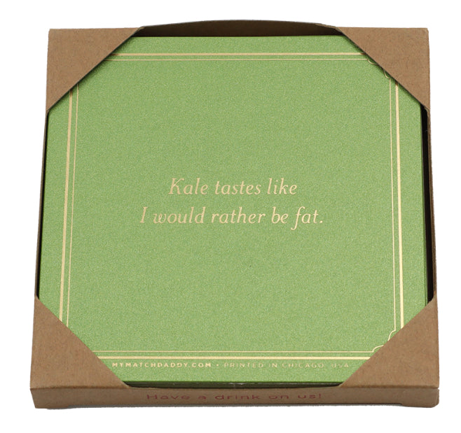 Matchdaddy Coaster: Kale tastes like I would rather be fat.￼
