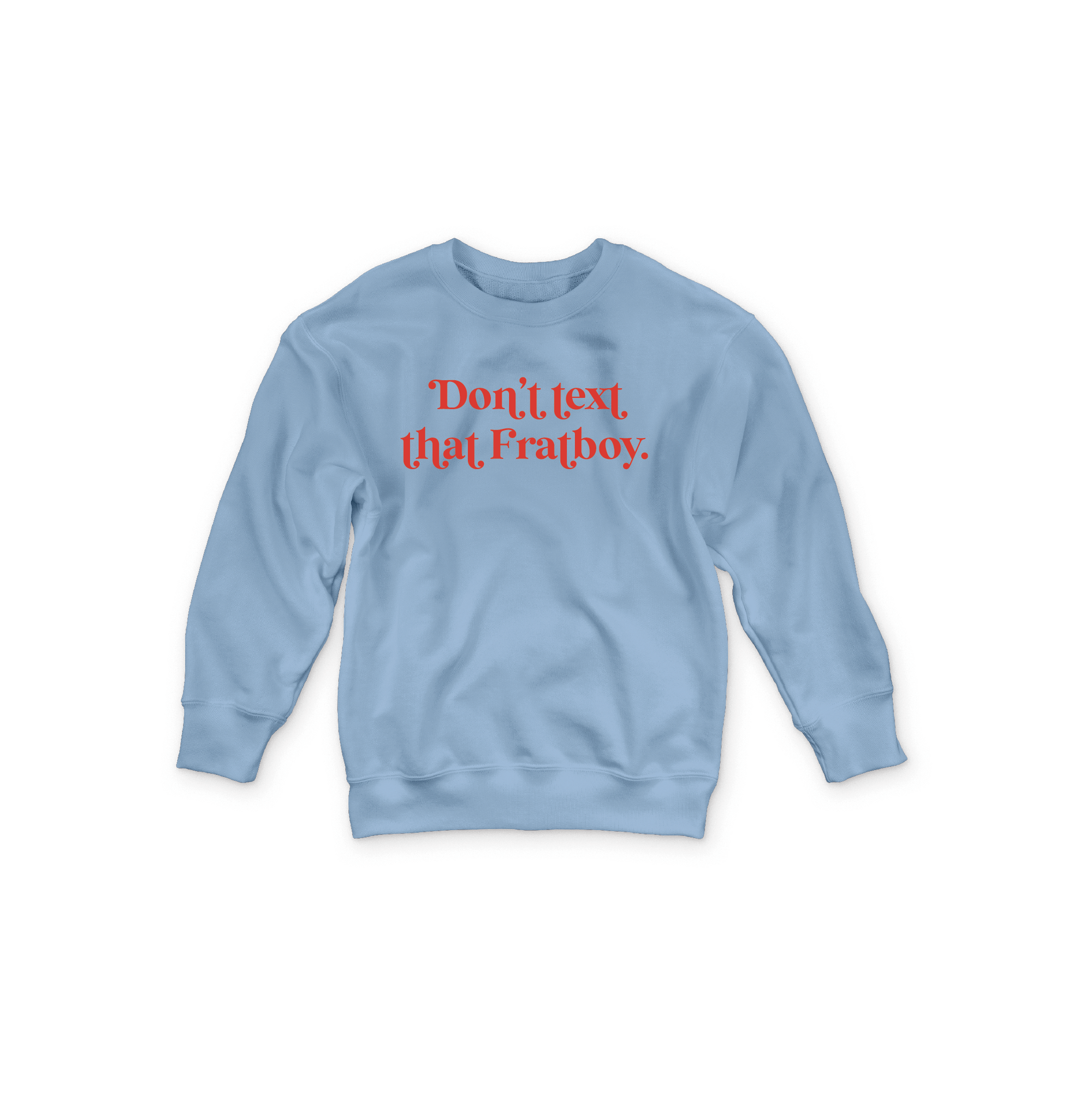 WS - Don't Text That Fratboy Crewneck