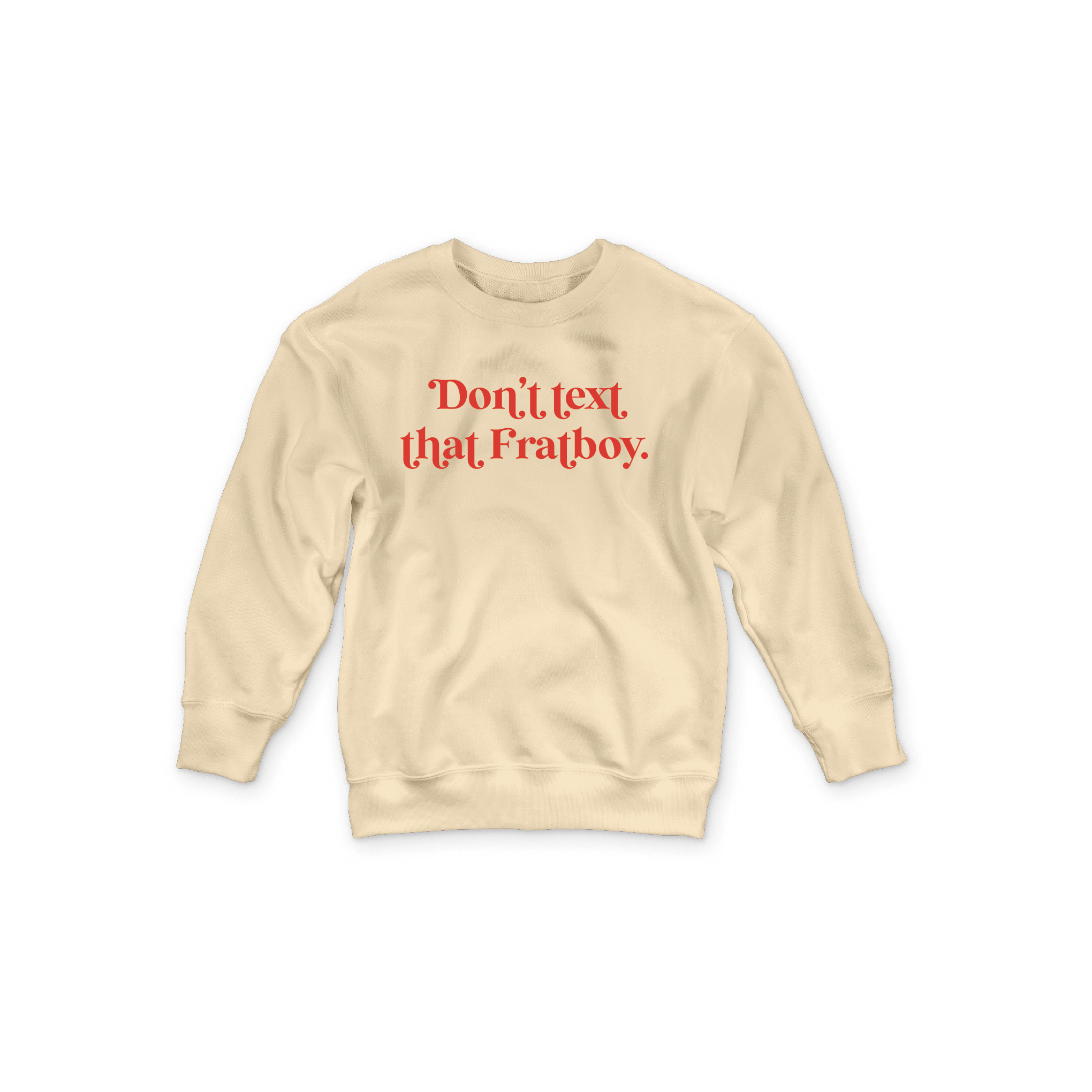 WS - Don't Text That Fratboy Crewneck