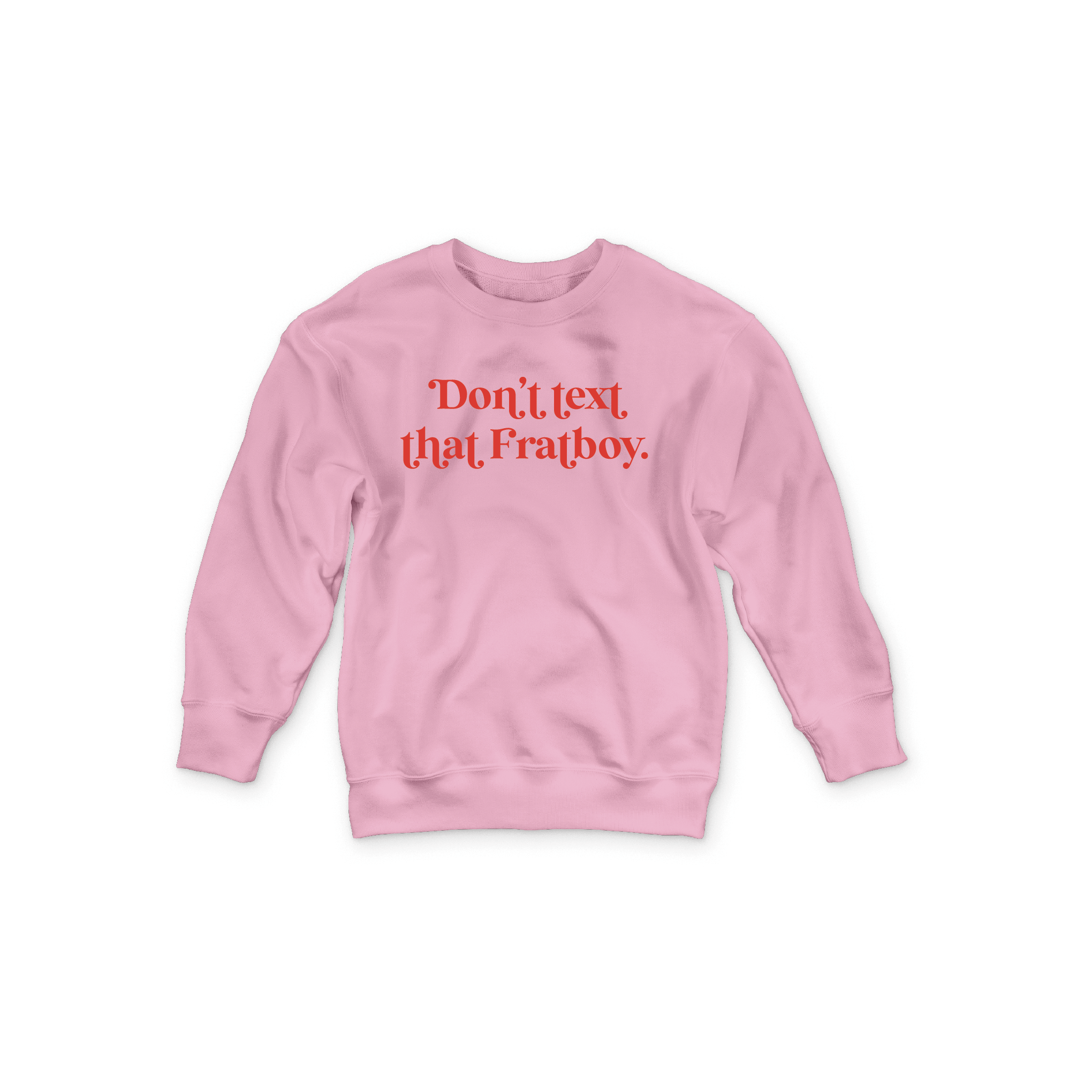 WS - Don't Text That Fratboy Crewneck