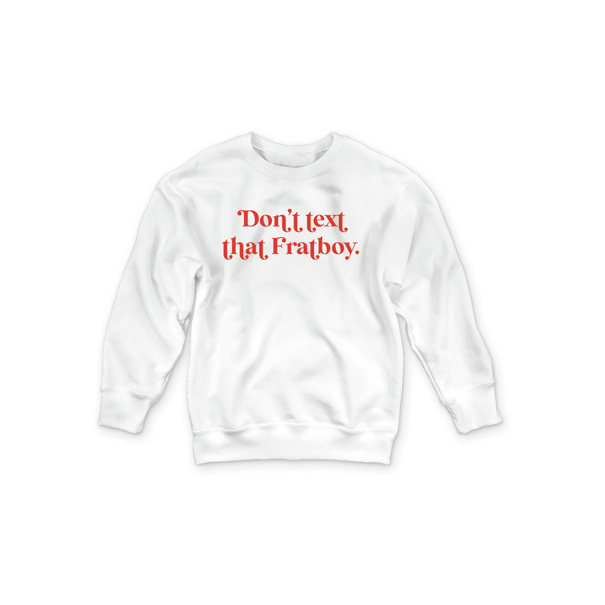 WS - Don't Text That Fratboy Crewneck